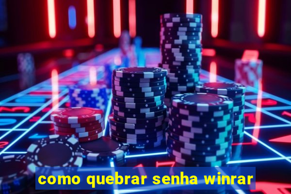 como quebrar senha winrar